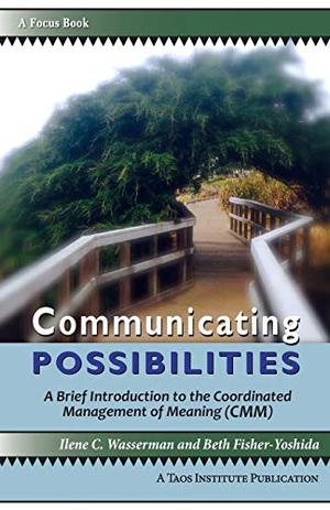 Fisher-Yoshida, Beth / Ilene C. Wassernan. Communicating Possibilities - A Brief Introduction to the Coordinated Management of Meaning (CMM). The Taos Institute Publications, 2017.