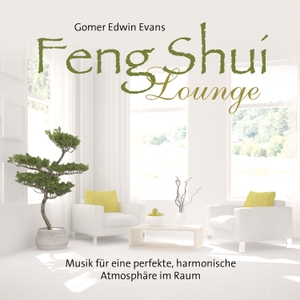Feng Shui Lounge - Musik für eine perfekte, harmonische Atmosphäre im Raum. Neptun Media GmbH, 2019.
