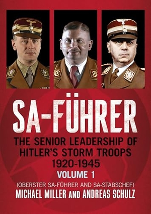 Schulz, Andreas / Michael D. Miller. SA-Führer - The Senior Leadership of Hitler's Storm Troops, 1920-1945, Volume 1 (Oberster SA-Fuhrer and SA-Stabschef). Pen & Sword Books Ltd, 2025.