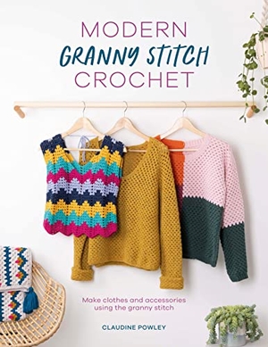 Powley, Claudine. Modern Granny Stitch Crochet - Make Clothes and Accessories Using the Granny Stitch. David & Charles, 2023.