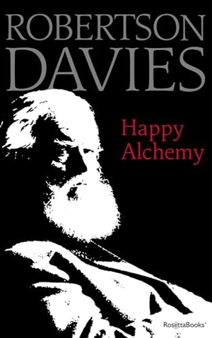 Davies, Robertson. Happy Alchemy - On the Pleasures of Music and the Theatre. Open Road Integrated Media, Inc., 2019.