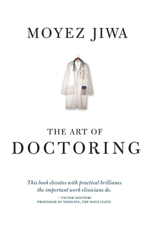 Jiwa, Moyez. The Art Of Doctoring. Perceptive Press, 2020.
