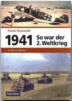 Franz Kurowski. 1941 – So war der 2. Weltkrieg -