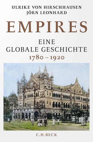 Hirschhausen, Ulrike Von / Jörn Leonhard. Empires - Eine globale Geschichte 1780-1920. C.H. Beck, 2023.