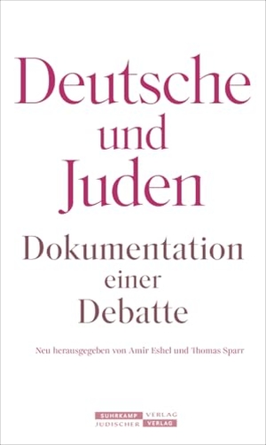 Eshel, Amir / Thomas Sparr (Hrsg.). Deutsche und Juden - Dokumentation einer Debatte. Juedischer Verlag, 2024.
