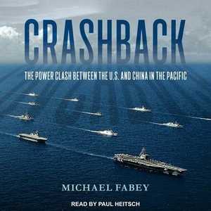 Fabey, Michael. Crashback: The Power Clash Between the U.S. and China in the Pacific. Tantor, 2017.