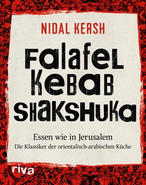 Kersh, Nidal. Falafel, Kebab, Shakshuka - Essen wie in Jerusalem. Die Klassiker der orientalisch-arabischen Küche. riva Verlag, 2018.