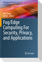 Fog/Edge Computing For Security, Privacy, and Applications