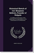Historical Sketch of Col. Benjamin Bellows, Founder of Walpole: An Address, on Occasion of the Gathering of His Descendants to the Consecration of His