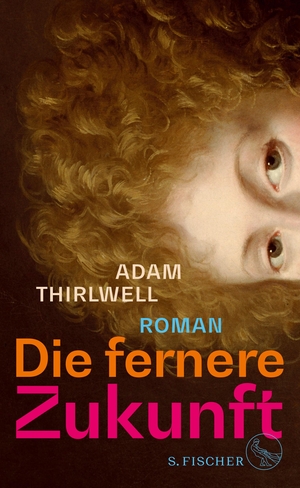 Thirlwell, Adam. Die fernere Zukunft - Roman. FISCHER, S., 2023.
