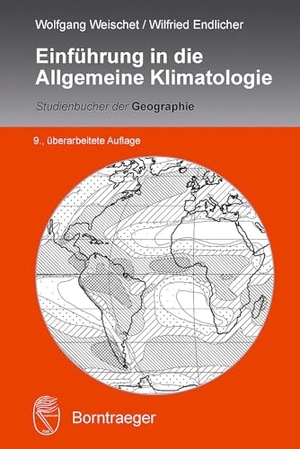 Weischet, Wolfgang / Wilfried Endlicher. Einführung in die Allgemeine Klimatologie. Borntraeger Gebrueder, 2018.