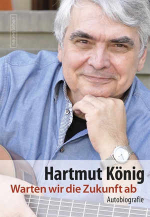 König, Hartmut. Warten wir die Zukunft ab. Neues Leben, Verlag, 2017.