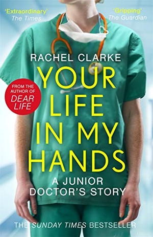 Clarke, Rachel. Your Life In My Hands - a Junior Doctor's Story - From the Winner of the 2025 Women's Prize for Non-Fiction. John Blake Publishing Ltd, 2020.