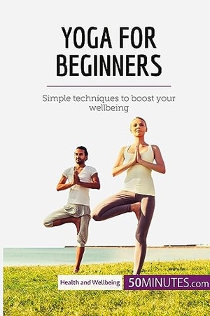 50minutes. Yoga for Beginners - Simple techniques to boost your wellbeing. 50Minutes.com, 2018.