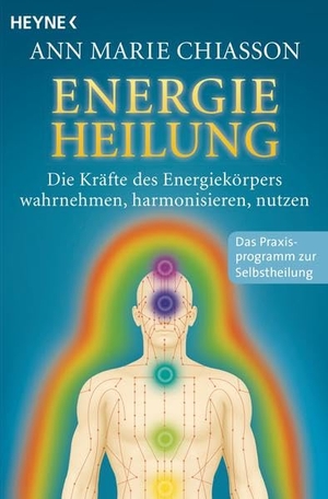 Chiasson, Ann Marie. Energieheilung - Die Kräfte des Energiekörpers wahrnehmen, harmonisieren, nutzen. Heyne Taschenbuch, 2015.