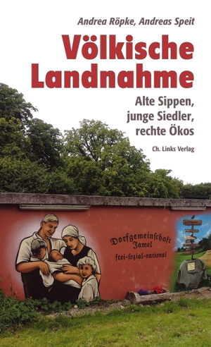 Röpke, Andrea / Andreas Speit. Völkische Landnahme - Alte Sippen, junge Siedler, rechte Ökos. Christoph Links Verlag, 2023.