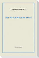 Not for Ambition or Bread