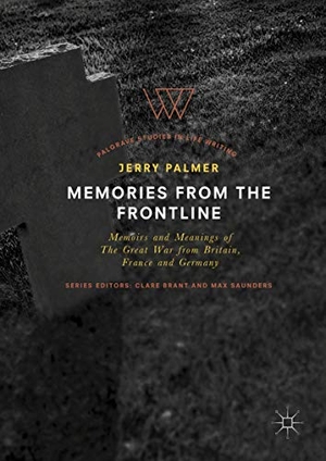 Palmer, Jerry. Memories from the Frontline - Memoirs and Meanings of The Great War from Britain, France and Germany. Springer International Publishing, 2018.
