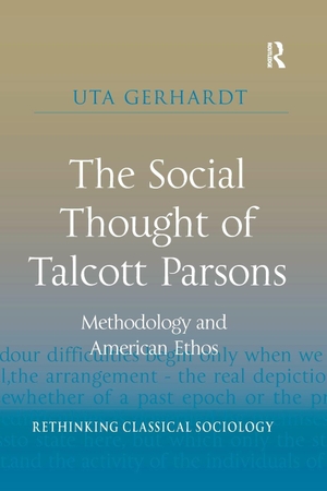 Gerhardt, Uta. The Social Thought of Talcott Parsons - Methodology and American Ethos. Taylor & Francis Ltd, 2020.