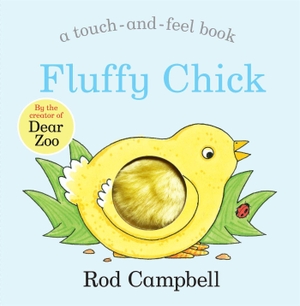 Campbell, Rod. Fluffy Chick - A touch-and-feel book from the creator of Dear Zoo. Macmillan Publishers Int Ltd - MDL, 2021.