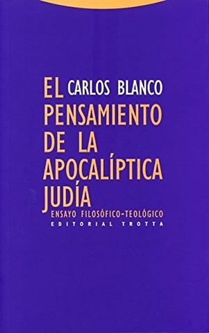 Blanco, Carlos. El pensamiento de la apocalíptica judía : ensayo filosófico-teológico. Editorial Trotta, S.A., 2013.