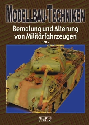 Modellbau-Techniken - Bemalung und Alterung von Militärfahrzeugen Heft 2. Zeughaus Verlag GmbH, 2015.