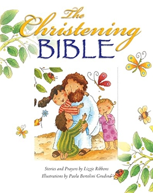 Ribbons, Lizzie / Paola Bertolini Grudina. The Christening Bible (White). Authentic Media Ltd, 2014.