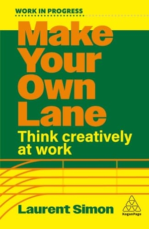 Simon, Laurent. Make Your Own Lane - Think Creatively at Work. Kogan Page, 2026.