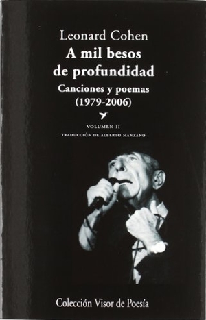 Cohen, Leonard / Alberto Manzano Lizandra. A mil besos de profundidad II : canciones y poemas, 1979-2006. Visor libros, S.L., 2011.