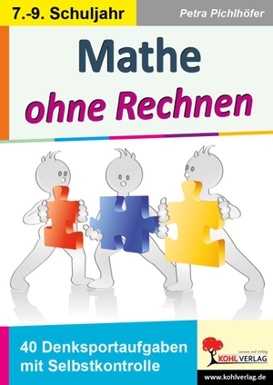 Pichlhöfer, Petra. Mathe ohne Rechnen - 40 Denksportaufgaben mit Selbstkontrolle. Kohl Verlag, 2021.