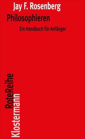 Rosenberg, Jay F.. Philosophieren - Ein Handbuch für Anfänger. Klostermann Vittorio GmbH, 2009.
