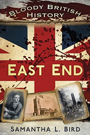 Bird. Bloody British History: East End. History Press, 2015.