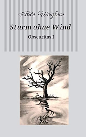 Weiglein, Alice. Sturm ohne Wind - Obscuritas I. tredition, 2019.