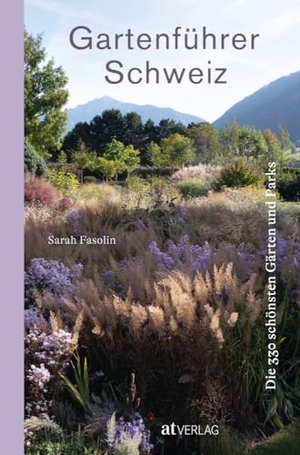 Fasolin, Sarah. Gartenführer Schweiz - Die 330 schönsten Gärten und Parks. AT Verlag, 2024.