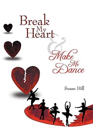 Hill, Susan. Break My Heart and Make Me Dance. Author Solutions Inc, 2012.
