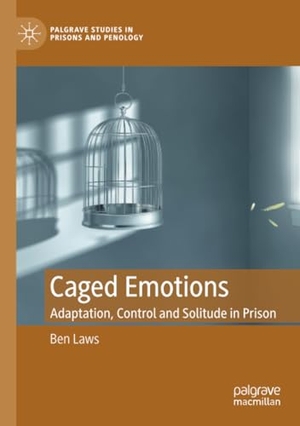 Laws, Ben. Caged Emotions - Adaptation, Control and Solitude in Prison. Springer International Publishing, 2023.