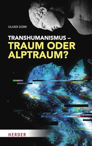Dürr, Oliver. Transhumanismus - Traum oder Alptraum?. Herder Verlag GmbH, 2023.