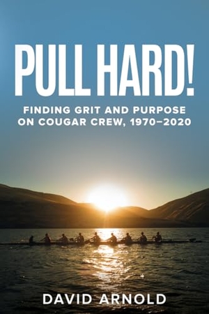 Arnold, David. Pull Hard! - Finding Grit and Purpose on Cougar Crew, 1970-2020. Washington State University Press, 2021.