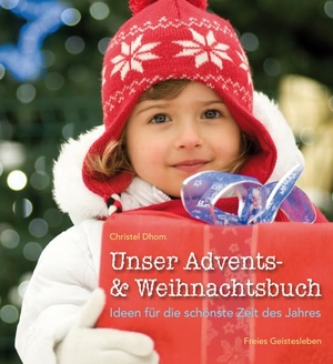Dhom, Christel. Unser Advents- und Weihnachtsbuch - Ideen für die schönste Zeit des Jahres. Freies Geistesleben GmbH, 2011.