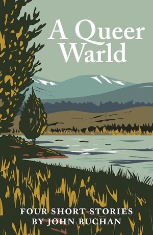 Buchan, John. A Queer Warld - Four Short Stories by John Buchan. Association for Scottish Literary Studies, 2024.