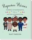 Pequeños Héroes: Hombres Extraordinarios de la Historia Afroamericana / Little L Egends: Exceptional Men in Black History