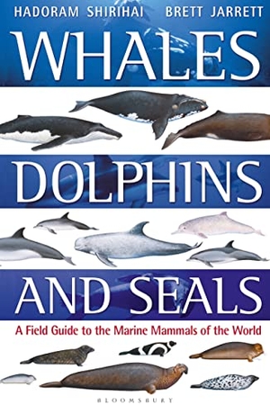 Jarrett, Brett / Hadoram Shirihai. Whales, Dolphins and Seals - A field guide to the marine mammals of the world. Bloomsbury Publishing PLC, 2019.