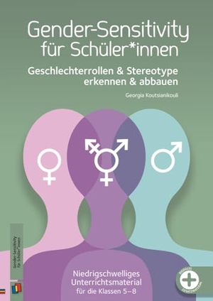 Koutsianikouli, Georgia. Gender-Sensitivity für Schüler*innen - Geschlechterrollen und Stereotype erkennen und abbauen - Niedrigschwelliges Unterrichtsmaterial für die Klassen 5-8 - inkl. Differenzierungsmaterial für den inklusiven Unterricht. Verlag an der Ruhr GmbH, 2025.