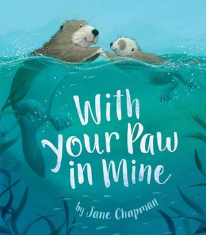 Chapman, Jane. With Your Paw in Mine. Tiger Tales., 2018.
