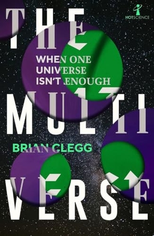 Clegg, Brian. The Multiverse - When One Universe Isn't Enough. Icon Books, 2025.