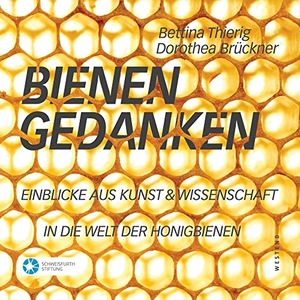 Thierig, Bettina / Dorothea Brückner. Bienengedanken - Einblicke aus Kunst und Wissenschaft in die Welt der Honigbienen. Westend, 2023.
