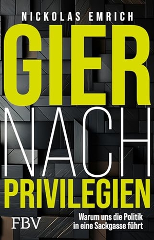 Emrich, Nickolas. Gier nach Privilegien - Warum uns die Politik in eine Sackgasse führt. Finanzbuch Verlag, 2024.