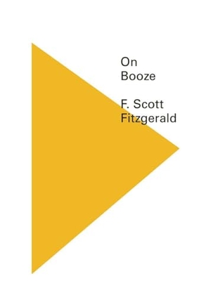 Fitzgerald, F Scott. On Booze. New Directions Publishing Corporation, 2011.