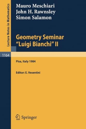 Meschiari, Mauro / Salamon, Simon et al. Geometry Seminar "Luigi Bianchi" II - 1984 - Lectures given at the Scuola Normale Superiore. Springer Berlin Heidelberg, 1985.