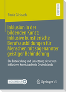 Inklusion in der bildenden Kunst: Inklusive künstlerische Berufsausbildungen für Menschen mit sogenannter geistiger Behinderung